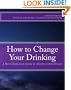 How to Change Your Drinking: a Harm Reduction Guide to Alcohol (2nd ed.)