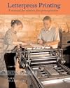 LETTERPRESS PRINTING, A MANUAL FOR MODERN FINE PRESS PRINTERS.