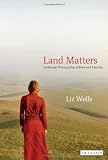 Land Matters: Landscape Photography, Culture and Identity (International Library of Cultural Studies)