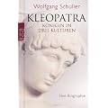 Kleopatra: K�nigin in drei Kulturen. Eine Biographie