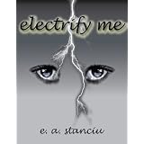 Electrify Me ~ Erica Stanciu