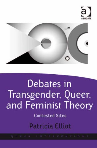 Debates in Transgender, Queer, and Feminist Theory: Contested Sites (Queer Interventions)