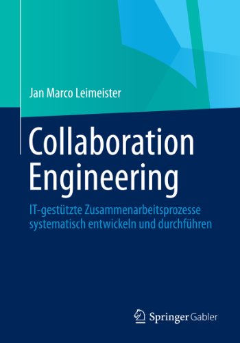 Collaboration Engineering: IT-gestützte Zusammenarbeitsprozesse systematisch entwickeln und durchführen (German Edition)