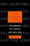 The Wicked Son: Anti-Semitism, Self-hatred, and the Jews