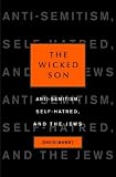 The Wicked Son: Anti-Semitism, Self-hatred, and the Jews (Jewish Encounters)