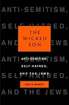 The Wicked Son: Anti-Semitism, Self-hatred, and the Jews (Jewish Encounters)