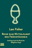 Reise zum Mittelpunkt des Fr�hst�ckseis: Streifz�ge durch die Physik der allt�glichen Dinge - Len Fisher