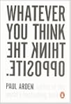 Whatever You Think, Think The Opposite
