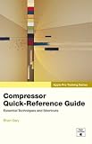 Apple Pro Training Series: Compressor Quick-Reference Guide (Apple Pro Training)