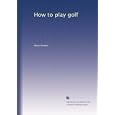 How to play golf by Harry Vardon