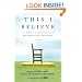 This I Believe: The Personal Philosophies of Remarkable Men and Women