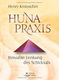 Huna Praxis - Bewusste Lenkung des Schicksals - Henry Krotoschin