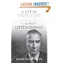 A Life in Twilight: The Final Years of J. Robert Oppenheimer