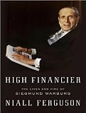 High Financier: The Lives and Time of Siegmund Warburg