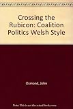 Crossing the Rubicon : coalition politics Welsh style