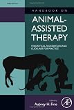 Handbook on Animal-Assisted Therapy, Third Edition: Theoretical Foundations and Guidelines for Practice