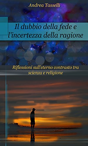 Il dubbio della fede e l'incertezza della ragione (Italian Edition)