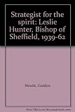 Strategist for the spirit : Leslie Hunter, Bishop of Sheffield 1939-62