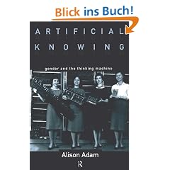 Artificial Knowing: Gender and the Thinking Machine
