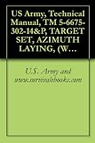 US Army, Technical Manual, TM 5-6675-302-14&P, TARGET SET, AZIMUTH LAYING, (WILD HEERBRUGG MODEL 242406), (NSN 6675-00-065-7502), AND, (MODEL USATS-79)