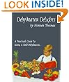 Dehydrator Delights, A practical guide to dehydrating food & dehydrating recipits