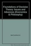 Foundations of decision theory : issues and advances