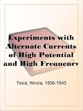 Experiments with Alternate Currents of High Potential and High Frequency