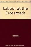 Labour at the crossroads : the political and economic challenge to the Labour Party in the 1980s
