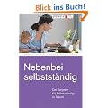 Nebenbei selbstst�ndig: Der Ratgeber f�r Selbstst�ndige in Teilzeit