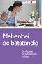 Nebenbei selbstst�ndig: Der Ratgeber f�r Selbstst�ndige in Teilzeit