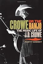 Crowe on the Banjo: The Music Life of J.D. Crowe (Music in American Life) Crowe on the Banjo: The Music Life of J.D. Crowe (Music in American Life)