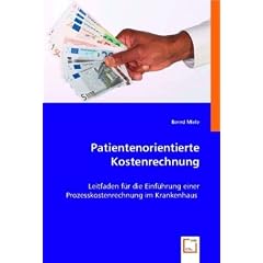 Patientenorientierte Kostenrechnung: Leitfaden f�r die Einf�hrung einer Prozesskostenrechnung im Krankenhaus