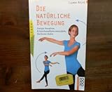 Image de Die natürliche Bewegung. Energie bewahren, Körperbewusstsein entwickeln, Harmonie finden