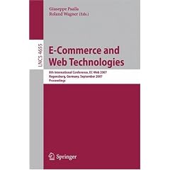 E-Commerce and Web Technologies: 8th International Conference, EC-Web 2007, Regensburg, Germany, September 3-7, 2007, Proceedings (Lecture Notes in Computer ... Applications, incl. Internet/Web, and HCI)
