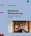 Ökologische Altbausanierung: Gesundes und nachhaltiges Bauen und Sanieren
