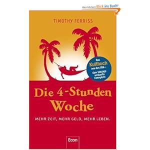 Die 4-Stunden-Woche: Mehr Zeit, mehr Geld, mehr Leben