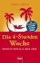 Die 4-Stunden-Woche: Mehr Zeit, mehr Geld, mehr Leben