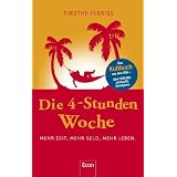Die 4-Stunden-Woche: Mehr Zeit, mehr Geld, mehr Lebenvon "Timothy Ferriss"