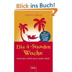 Die 4-Stunden-Woche: Mehr Zeit, mehr Geld, mehr Leben