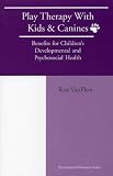 Play Therapy with Kids and Canines: Benefits for Children's Developmental and Psychosocial Health
