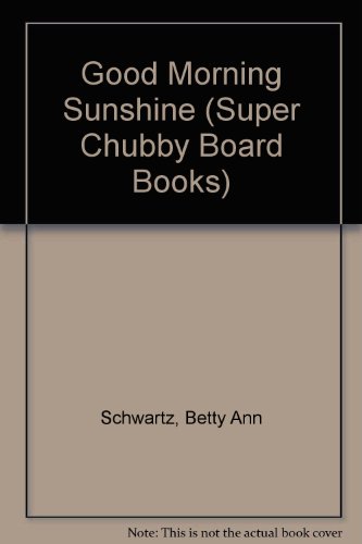 GOOD MORNING SUNSHINE: SUPER CHUBBY (Super Chubby Board Books)