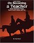 On Becoming A Teacher: Some Important Things You'll Need to Know and Use