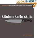 Kitchen Knife Skills: Techniques for Carving, Boning, Slicing, Chopping, Dicing, Mincing, Filleting