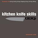 Kitchen Knife Skills: Techniques for Carving, Boning, Slicing, Chopping, Dicing, Mincing, Filleting