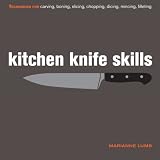 Kitchen Knife Skills: Techniques for Carving, Boning, Slicing, Chopping, Dicing, Mincing, Filleting