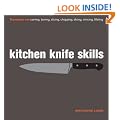 Kitchen Knife Skills: Techniques for Carving, Boning, Slicing, Chopping, Dicing, Mincing, Filleting