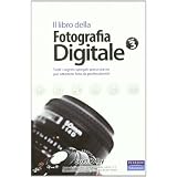 Il libro della fotografia digitale: 3di Scott Kelby