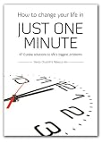 How to Change Your Life in Just One Minute: 47 Eureka Solutions to Life's Biggest Problems