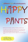 Happy Pants: A Different Kind of Autobiography