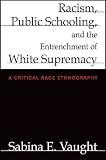 from Sabina Elena Vaught Racism, Public Schooling, and the Entrenchment of White Supremacy